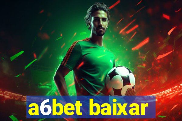 a6bet baixar